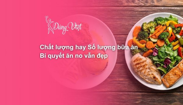 Nên chọn chất lượng hay số lượng bữa ăn khi giảm cân.