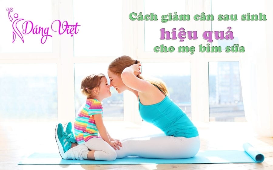 Cách giảm cân sau sinh hiệu quả cho mẹ bỉm sữa