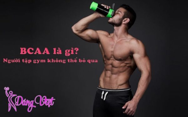 BCAA là gì? Người tập gym nhất định không thể bỏ qua