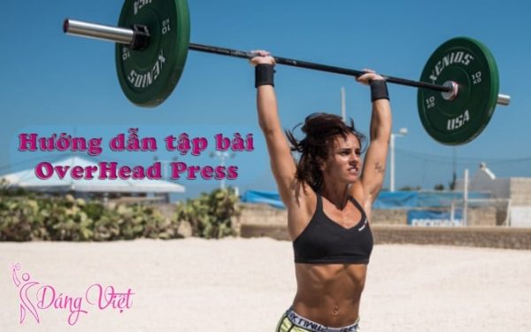Hướng dẫn tập bài OverHead Press chuyên nghiệp cho mọi người