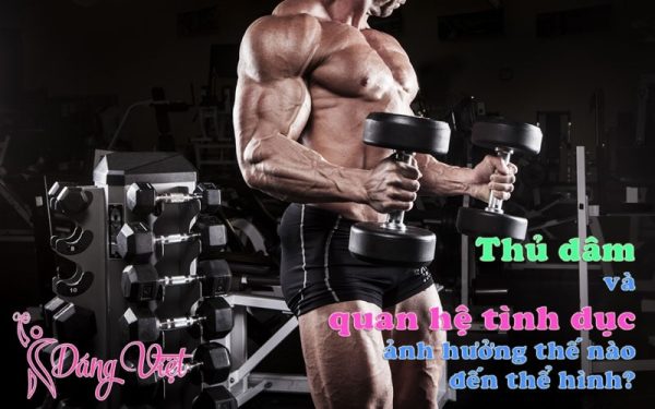 Thủ dâm và quan hệ tình dục ảnh hưởng thế nào đến thể hình?
