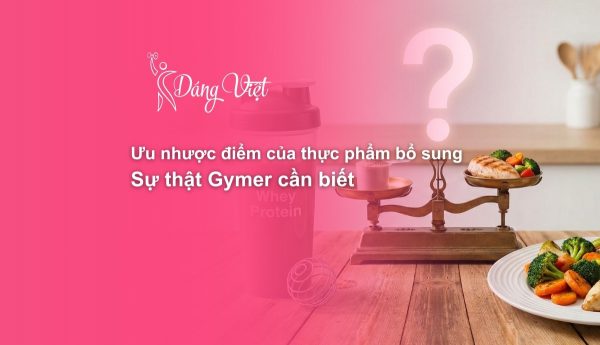Ưu nhược điểm của thực phẩm bổ sung cho người tập gym.