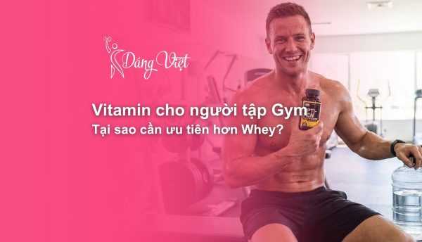 Ưu tiên Vitamin khi sử dụng thực phẩm bổ sung cho người tập gym.